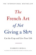 French Art of Not Giving a Sh*t: Cut the Crap and Live Your Life