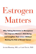 Estrogen Matters: Why Taking Hormones in Menopause Can Improve Women's Well-Being and Lengthen Their Lives -- Without Raising the Risk o