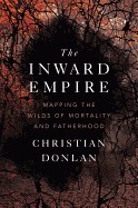 Inward Empire: Mapping the Wilds of Mortality and Fatherhood