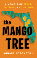 Mango Tree: A Memoir of Fruit, Florida, and Felony