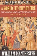 World Lit Only by Fire: The Medieval Mind and the Renaissance: Portrait of an Age