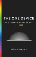 One Device: The Secret History of the iPhone