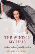Wind in My Hair: My Fight for Freedom in Modern Iran