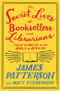 Secret Lives of Booksellers and Librarians: Their Stories Are Better Than the Bestsellers