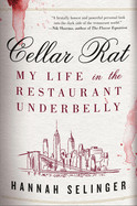 Cellar Rat: My Life in the Restaurant Underbelly