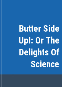 Butter Side Up!: Or The Delights Of Science