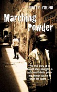 Marching Powder the True Story of an English Drug-Smuggler, a Notorious Bolivia Prison and Enough Cocaine to Cover the Andes. Rusty Young