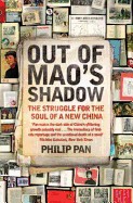 Out of Mao's Shadow: The Struggle for the Soul of a New China. Philip Pan