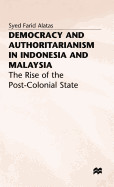 Democracy and Authoritarianism in Indonesia and Malaysia: The Rise of the Post-Colonial State (1997)