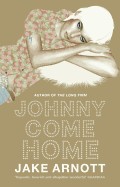 Johnny Come Home. Jake Arnott (Revised)