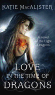 Love in the Time of Dragons. Katie Macalister