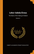 Lebor Gabla renn: The Book of the Taking of Ireland; Volume 1