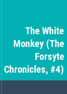 The White Monkey (The Forsyte Chronicles, #4)