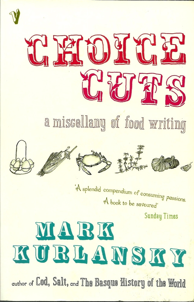 Choice Cuts: A Savory Selection of Food Writing from Around the World & Throughout History