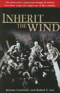 Inherit the Wind: The Powerful Courtroom Drama in Which Two Men Wage the Legal War of the Century