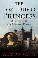 Lost Tudor Princess: The Life of Lady Margaret Douglas