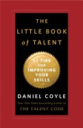 Little Book of Talent: 52 Tips for Improving Your Skills