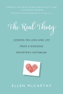 Real Thing: Lessons on Love and Life from a Wedding Reporter's Notebook