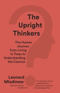 Upright Thinkers: The Human Journey from Living in Trees to Understanding the Cosmos