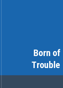 Born of Trouble