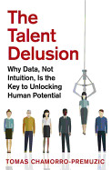 Talent Delusion: Why Data, Not Intuition, Is the Key to Unlocking Human Potential