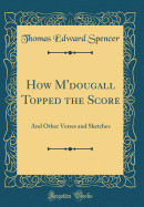 How m'Dougall Topped the Score: And Other Verses and Sketches (Classic Reprint)