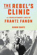 Rebel's Clinic: The Revolutionary Lives of Frantz Fanon