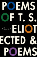 Poems of T. S. Eliot: Volume I: Collected and Uncollected Poems