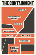 Containment: Detroit, the Supreme Court, and the Battle for Racial Justice in the North