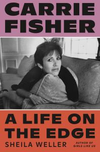 Carrie Fisher: A Life on the Edge: A Life on the Edge