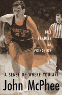 Sense of Where You Are: Bill Bradley at Princeton (Revised)