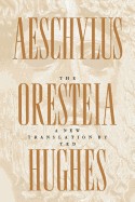Oresteia of Aeschylus: A New Translation by Ted Hughes