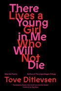 There Lives a Young Girl in Me Who Will Not Die: Selected Poems