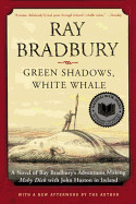 Green Shadows, White Whale: A Novel of Ray Bradbury's Adventures Making Moby Dick with John Huston in Ireland