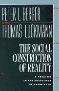 Social Construction of Reality: A Treatise in the Sociology of Knowledge