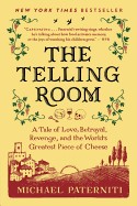 Telling Room: A Tale of Love, Betrayal, Revenge, and the World's Greatest Piece of Cheese