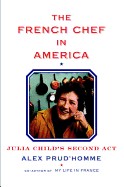 French Chef in America: Julia Child's Second ACT