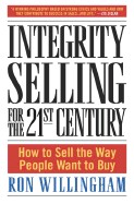 Integrity Selling for the 21st Century: How to Sell the Way People Want to Buy