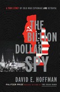 Billion Dollar Spy: A True Story of Cold War Espionage and Betrayal