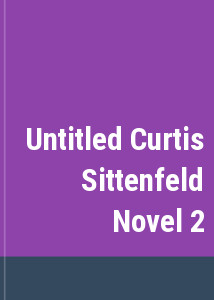 Untitled Curtis Sittenfeld Novel 2