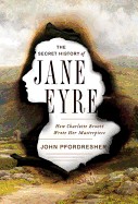 Secret History of Jane Eyre: How Charlotte Bronte Wrote Her Masterpiece