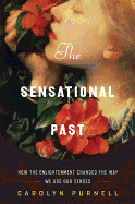 Sensational Past: How the Enlightenment Changed the Way We Use Our Senses