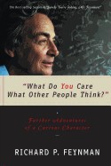 What Do You Care What Other People Think? Further Adventures of a Curious Character