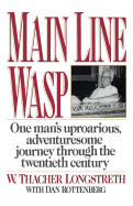 Main Line Wasp: One Man's Uproarious, Adventuresome Journey Through the Twentieth Century