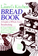 Laurel's Kitchen Bread Book: A Guide to Whole-Grain Breadmaking