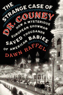 Strange Case of Dr. Couney: How a Mysterious European Showman Saved Thousands of American Babies