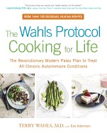 Wahls Protocol Cooking for Life: The Revolutionary Modern Paleo Plan to Treat All Chronic Autoimmune Conditions
