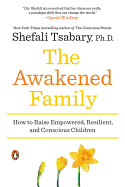 Awakened Family: How to Raise Empowered, Resilient, and Conscious Children