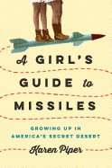 Girl's Guide to Missiles: Growing Up in America's Secret Desert