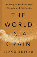 World in a Grain: The Story of Sand and How It Transformed Civilization
